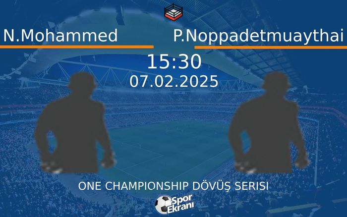 07 Şubat 2025 N.Mohammed vs P.Noppadetmuaythai maçı Hangi Kanalda Saat Kaçta Yayınlanacak? 07 Şubat 2025 N.Mohammed vs P.Noppadetmuaythai maçı Hangi Kanalda Saat Kaçta Yayınlanacak?