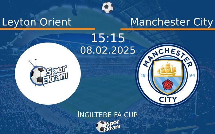 08 Şubat 2025 Leyton Orient vs Manchester City maçı Hangi Kanalda Saat Kaçta Yayınlanacak? 08 Şubat 2025 Leyton Orient vs Manchester City maçı Hangi Kanalda Saat Kaçta Yayınlanacak?