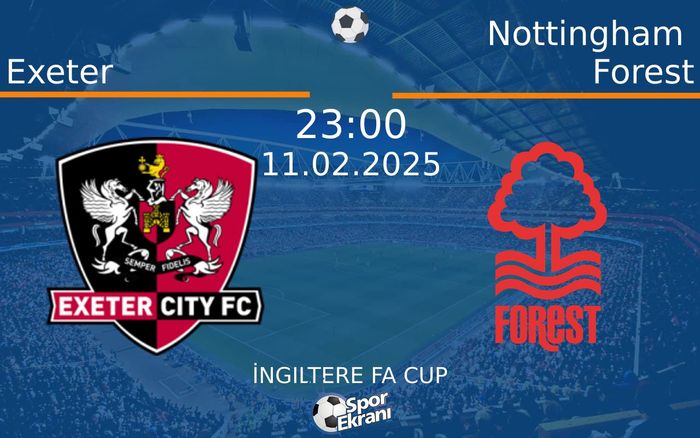 11 Şubat 2025 Exeter vs Nottingham Forest maçı Hangi Kanalda Saat Kaçta Yayınlanacak? 11 Şubat 2025 Exeter vs Nottingham Forest maçı Hangi Kanalda Saat Kaçta Yayınlanacak?