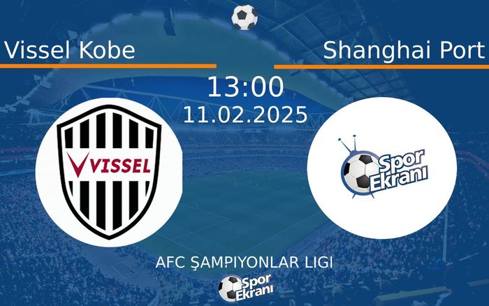11 Şubat 2025 Vissel Kobe vs Shanghai Port maçı Hangi Kanalda Saat Kaçta Yayınlanacak? 11 Şubat 2025 Vissel Kobe vs Shanghai Port maçı Hangi Kanalda Saat Kaçta Yayınlanacak?