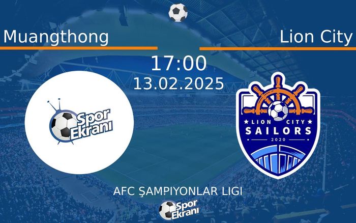13 Şubat 2025 Muangthong vs Lion City maçı Hangi Kanalda Saat Kaçta Yayınlanacak?