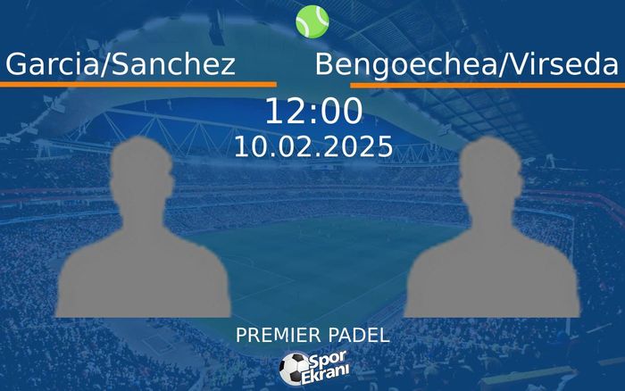 10 Şubat 2025 Garcia/Sanchez vs Bengoechea/Virseda maçı Hangi Kanalda Saat Kaçta Yayınlanacak? 10 Şubat 2025 Garcia/Sanchez vs Bengoechea/Virseda maçı Hangi Kanalda Saat Kaçta Yayınlanacak?