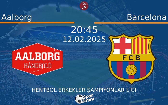 12 Şubat 2025 Aalborg vs Barcelona maçı Hangi Kanalda Saat Kaçta Yayınlanacak? 12 Şubat 2025 Aalborg vs Barcelona maçı Hangi Kanalda Saat Kaçta Yayınlanacak?