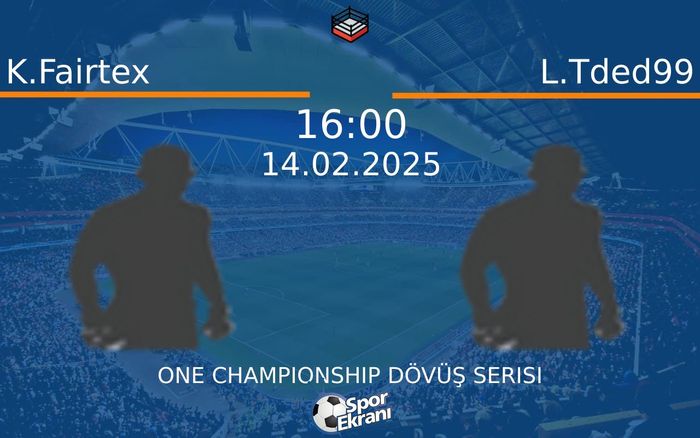 14 Şubat 2025 K.Fairtex vs L.Tded99 maçı Hangi Kanalda Saat Kaçta Yayınlanacak? 14 Şubat 2025 K.Fairtex vs L.Tded99 maçı Hangi Kanalda Saat Kaçta Yayınlanacak?