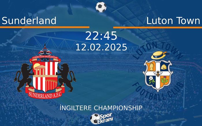 12 Şubat 2025 Sunderland vs Luton Town maçı Hangi Kanalda Saat Kaçta Yayınlanacak? 12 Şubat 2025 Sunderland vs Luton Town maçı Hangi Kanalda Saat Kaçta Yayınlanacak?