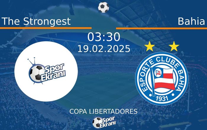 19 Şubat 2025 The Strongest vs Bahia maçı Hangi Kanalda Saat Kaçta Yayınlanacak?