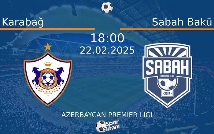 22 Şubat 2025 Karabağ vs Sabah Bakü maçı Hangi Kanalda Saat Kaçta Yayınlanacak?