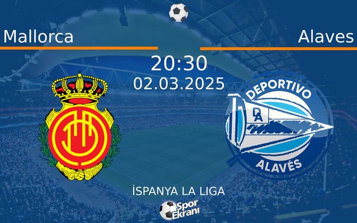 02 Mart 2025 Mallorca vs Alaves maçı Hangi Kanalda Saat Kaçta Yayınlanacak?