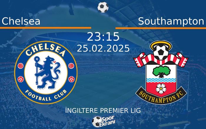 25 Şubat 2025 Chelsea vs Southampton maçı Hangi Kanalda Saat Kaçta Yayınlanacak?