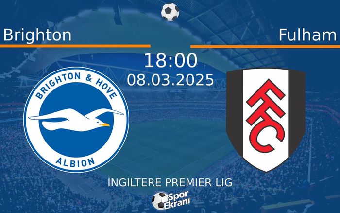 08 Mart 2025 Brighton vs Fulham maçı Hangi Kanalda Saat Kaçta Yayınlanacak? 08 Mart 2025 Brighton vs Fulham maçı Hangi Kanalda Saat Kaçta Yayınlanacak?