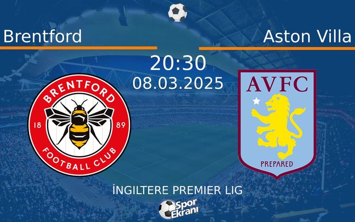 08 Mart 2025 Brentford vs Aston Villa maçı Hangi Kanalda Saat Kaçta Yayınlanacak?