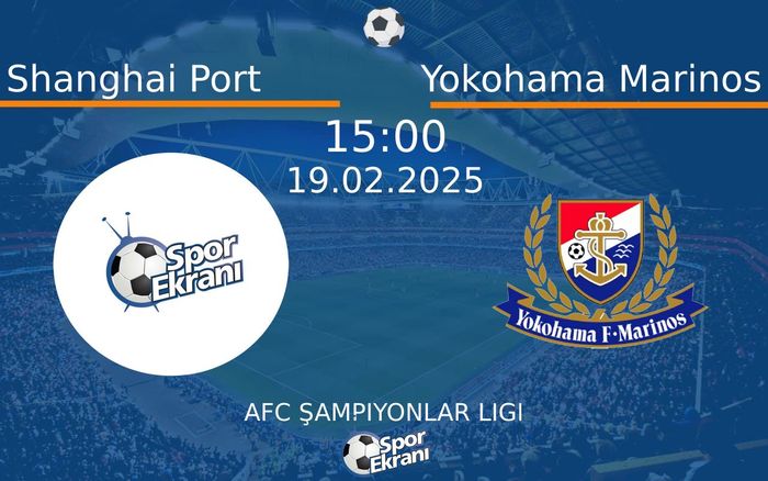 19 Şubat 2025 Shanghai Port vs Yokohama Marinos maçı Hangi Kanalda Saat Kaçta Yayınlanacak?