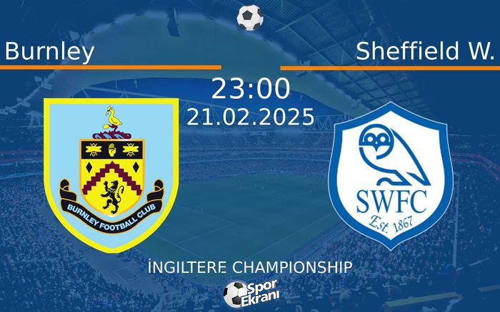 21 Şubat 2025 Burnley vs Sheffield W. maçı Hangi Kanalda Saat Kaçta Yayınlanacak? 21 Şubat 2025 Burnley vs Sheffield W. maçı Hangi Kanalda Saat Kaçta Yayınlanacak?