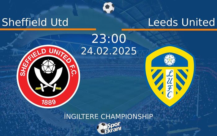 24 Şubat 2025 Sheffield Utd vs Leeds United maçı Hangi Kanalda Saat Kaçta Yayınlanacak? 24 Şubat 2025 Sheffield Utd vs Leeds United maçı Hangi Kanalda Saat Kaçta Yayınlanacak?