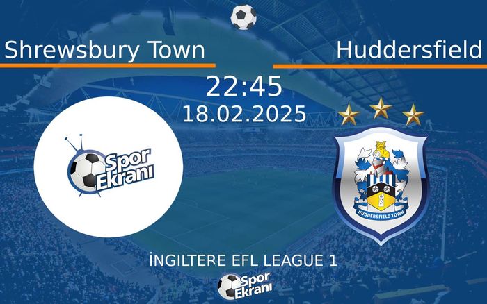 18 Şubat 2025 Shrewsbury Town vs Huddersfield maçı Hangi Kanalda Saat Kaçta Yayınlanacak? 18 Şubat 2025 Shrewsbury Town vs Huddersfield maçı Hangi Kanalda Saat Kaçta Yayınlanacak?