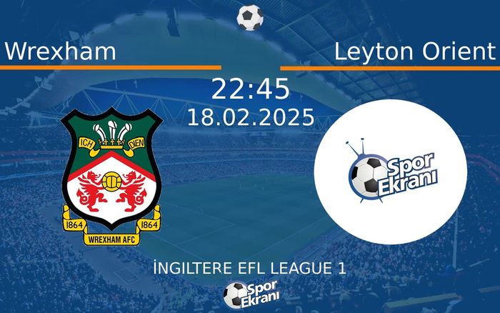 18 Şubat 2025 Wrexham vs Leyton Orient maçı Hangi Kanalda Saat Kaçta Yayınlanacak? 18 Şubat 2025 Wrexham vs Leyton Orient maçı Hangi Kanalda Saat Kaçta Yayınlanacak?