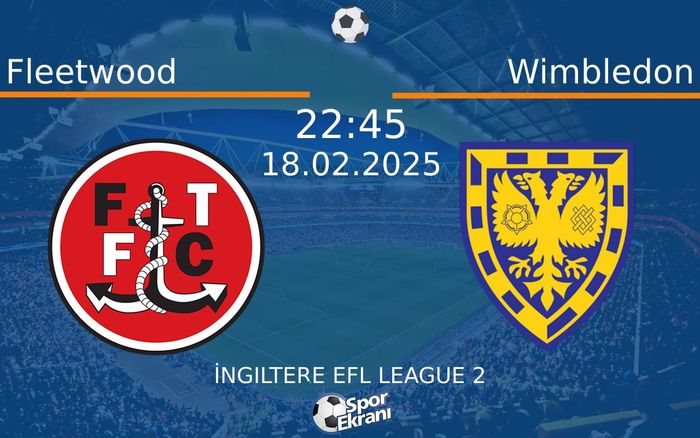 18 Şubat 2025 Fleetwood vs Wimbledon maçı Hangi Kanalda Saat Kaçta Yayınlanacak? 18 Şubat 2025 Fleetwood vs Wimbledon maçı Hangi Kanalda Saat Kaçta Yayınlanacak?