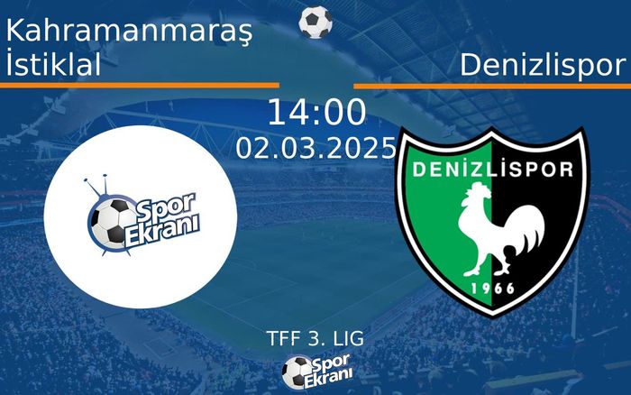 02 Mart 2025 Kahramanmaraş İstiklal vs Denizlispor maçı Hangi Kanalda Saat Kaçta Yayınlanacak?