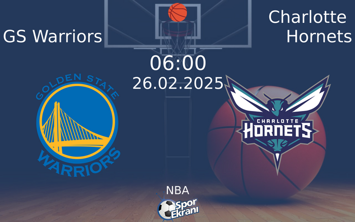 26 Şubat 2025 GS Warriors vs Charlotte Hornets maçı Hangi Kanalda Saat Kaçta Yayınlanacak?