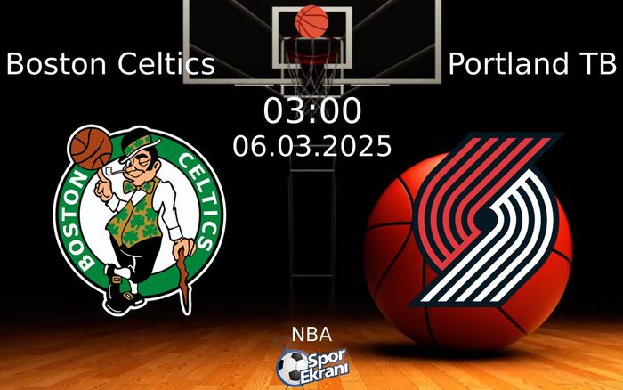 06 Mart 2025 Boston Celtics vs Portland TB maçı Hangi Kanalda Saat Kaçta Yayınlanacak?
