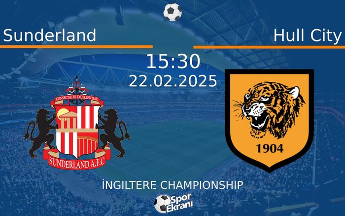 22 Şubat 2025 Sunderland vs Hull City maçı Hangi Kanalda Saat Kaçta Yayınlanacak?