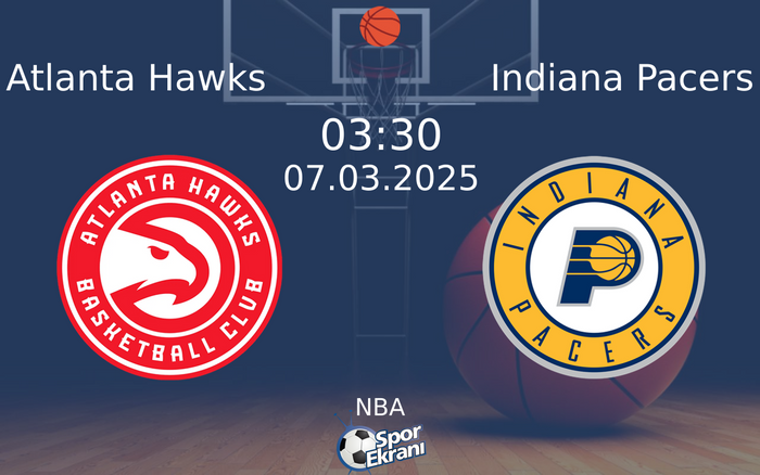 07 Mart 2025 Atlanta Hawks vs Indiana Pacers maçı Hangi Kanalda Saat Kaçta Yayınlanacak? 07 Mart 2025 Atlanta Hawks vs Indiana Pacers maçı Hangi Kanalda Saat Kaçta Yayınlanacak?