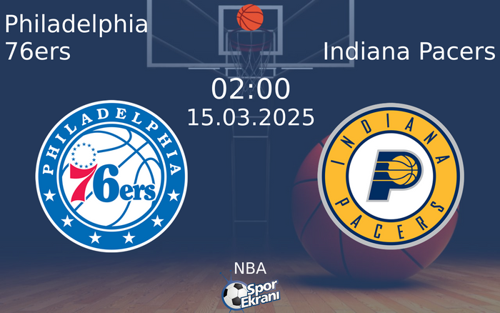 15 Mart 2025 Philadelphia 76ers vs Indiana Pacers maçı Hangi Kanalda Saat Kaçta Yayınlanacak?