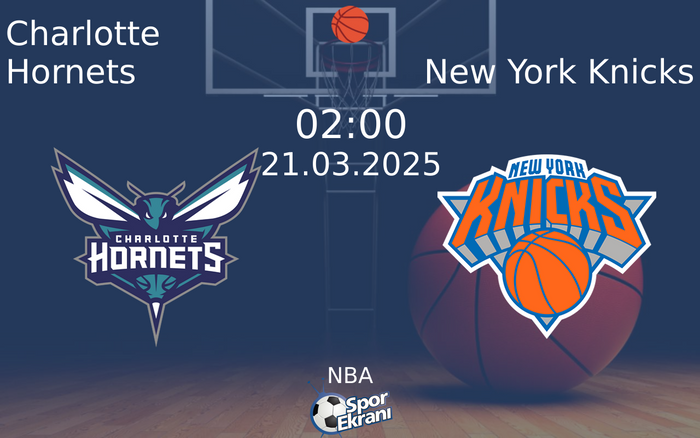 21 Mart 2025 Charlotte Hornets vs New York Knicks maçı Hangi Kanalda Saat Kaçta Yayınlanacak? 21 Mart 2025 Charlotte Hornets vs New York Knicks maçı Hangi Kanalda Saat Kaçta Yayınlanacak?