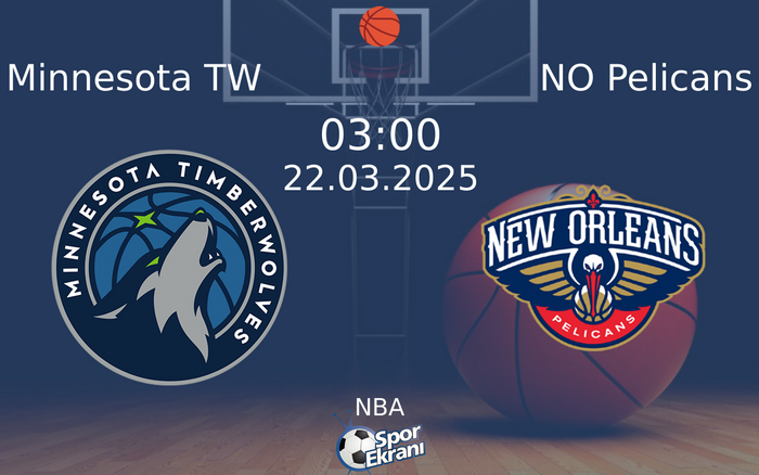 22 Mart 2025 Minnesota TW vs NO Pelicans maçı Hangi Kanalda Saat Kaçta Yayınlanacak?