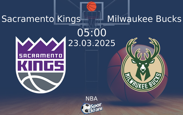 23 Mart 2025 Sacramento Kings vs Milwaukee Bucks maçı Hangi Kanalda Saat Kaçta Yayınlanacak?
