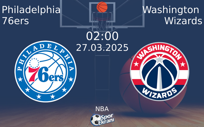 27 Mart 2025 Philadelphia 76ers vs Washington Wizards maçı Hangi Kanalda Saat Kaçta Yayınlanacak?