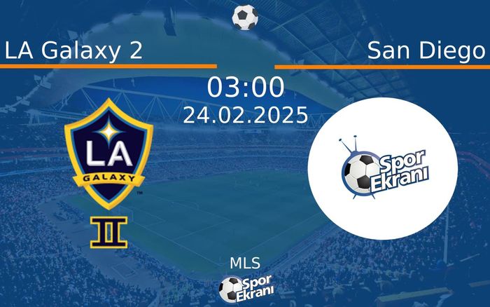 24 Şubat 2025 LA Galaxy 2 vs San Diego maçı Hangi Kanalda Saat Kaçta Yayınlanacak?