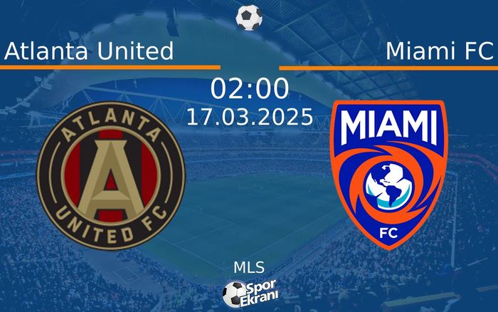 17 Mart 2025 Atlanta United vs Miami FC maçı Hangi Kanalda Saat Kaçta Yayınlanacak? 17 Mart 2025 Atlanta United vs Miami FC maçı Hangi Kanalda Saat Kaçta Yayınlanacak?