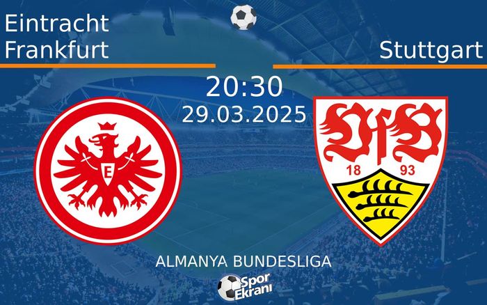 29 Mart 2025 Eintracht Frankfurt vs Stuttgart maçı Hangi Kanalda Saat Kaçta Yayınlanacak? 29 Mart 2025 Eintracht Frankfurt vs Stuttgart maçı Hangi Kanalda Saat Kaçta Yayınlanacak?
