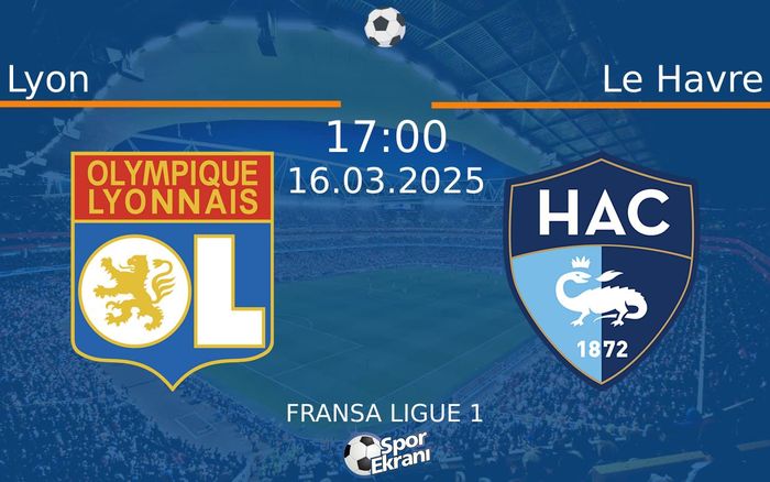 16 Mart 2025 Lyon vs Le Havre maçı Hangi Kanalda Saat Kaçta Yayınlanacak? 16 Mart 2025 Lyon vs Le Havre maçı Hangi Kanalda Saat Kaçta Yayınlanacak?