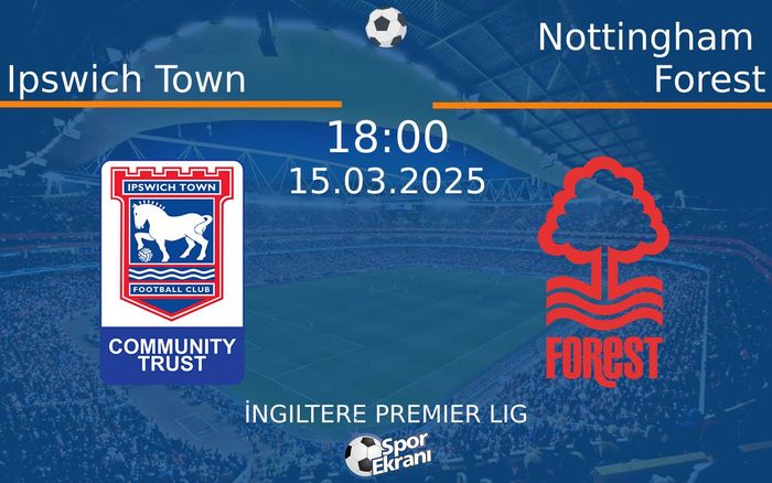 15 Mart 2025 Ipswich Town vs Nottingham Forest maçı Hangi Kanalda Saat Kaçta Yayınlanacak? 15 Mart 2025 Ipswich Town vs Nottingham Forest maçı Hangi Kanalda Saat Kaçta Yayınlanacak?