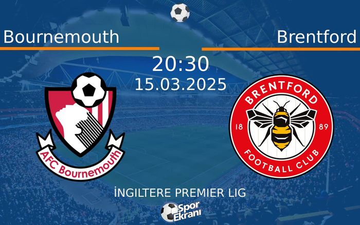 15 Mart 2025 Bournemouth vs Brentford maçı Hangi Kanalda Saat Kaçta Yayınlanacak? 15 Mart 2025 Bournemouth vs Brentford maçı Hangi Kanalda Saat Kaçta Yayınlanacak?
