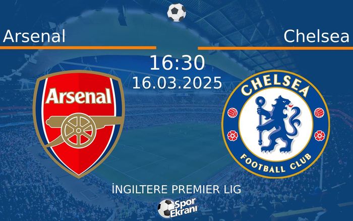 16 Mart 2025 Arsenal vs Chelsea maçı Hangi Kanalda Saat Kaçta Yayınlanacak?