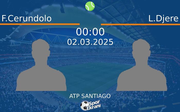 02 Mart 2025 F.Cerundolo vs L.Djere maçı Hangi Kanalda Saat Kaçta Yayınlanacak?