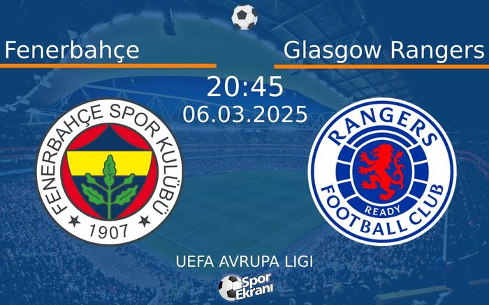 06 Mart 2025 Fenerbahçe vs Glasgow Rangers maçı Hangi Kanalda Saat Kaçta Yayınlanacak? 06 Mart 2025 Fenerbahçe vs Glasgow Rangers maçı Hangi Kanalda Saat Kaçta Yayınlanacak?