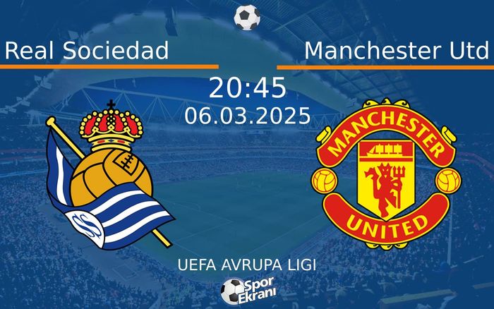 06 Mart 2025 Real Sociedad vs Manchester Utd maçı Hangi Kanalda Saat Kaçta Yayınlanacak? 06 Mart 2025 Real Sociedad vs Manchester Utd maçı Hangi Kanalda Saat Kaçta Yayınlanacak?
