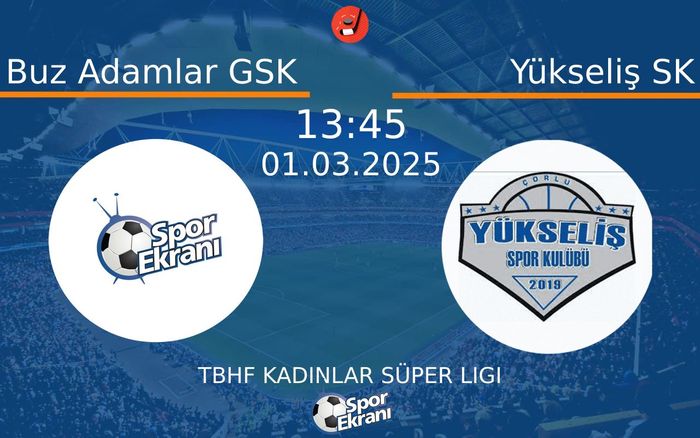 01 Mart 2025 Buz Adamlar GSK vs Yükseliş SK maçı Hangi Kanalda Saat Kaçta Yayınlanacak?