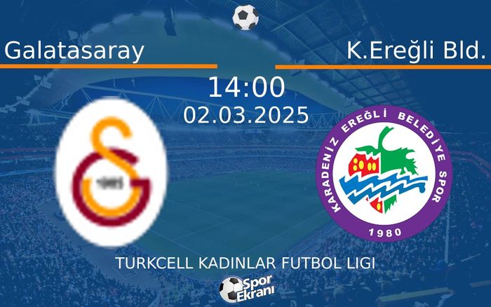 02 Mart 2025 Galatasaray vs K.Ereğli Bld. maçı Hangi Kanalda Saat Kaçta Yayınlanacak?