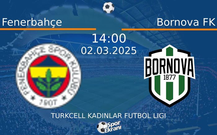 02 Mart 2025 Fenerbahçe vs Bornova FK maçı Hangi Kanalda Saat Kaçta Yayınlanacak?
