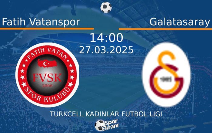 27 Mart 2025 Fatih Vatanspor vs Galatasaray maçı Hangi Kanalda Saat Kaçta Yayınlanacak? 27 Mart 2025 Fatih Vatanspor vs Galatasaray maçı Hangi Kanalda Saat Kaçta Yayınlanacak?