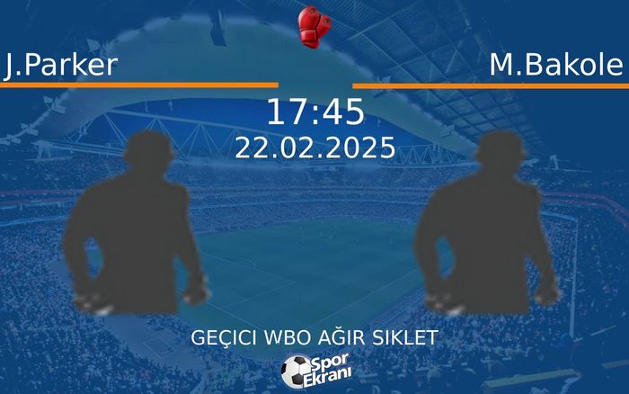 22 Şubat 2025 J.Parker vs M.Bakole maçı Hangi Kanalda Saat Kaçta Yayınlanacak? 22 Şubat 2025 J.Parker vs M.Bakole maçı Hangi Kanalda Saat Kaçta Yayınlanacak?