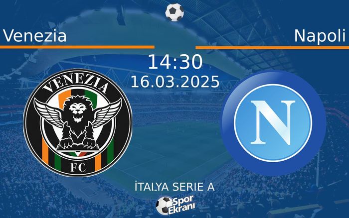 16 Mart 2025 Venezia vs Napoli maçı Hangi Kanalda Saat Kaçta Yayınlanacak? 16 Mart 2025 Venezia vs Napoli maçı Hangi Kanalda Saat Kaçta Yayınlanacak?