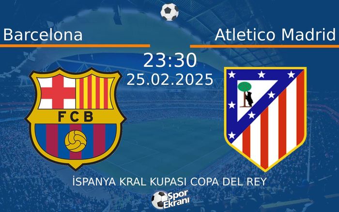 25 Şubat 2025 Barcelona vs Atletico Madrid maçı Hangi Kanalda Saat Kaçta Yayınlanacak? 25 Şubat 2025 Barcelona vs Atletico Madrid maçı Hangi Kanalda Saat Kaçta Yayınlanacak?