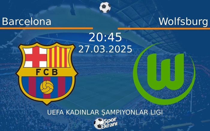 27 Mart 2025 Barcelona vs Wolfsburg maçı Hangi Kanalda Saat Kaçta Yayınlanacak? 27 Mart 2025 Barcelona vs Wolfsburg maçı Hangi Kanalda Saat Kaçta Yayınlanacak?