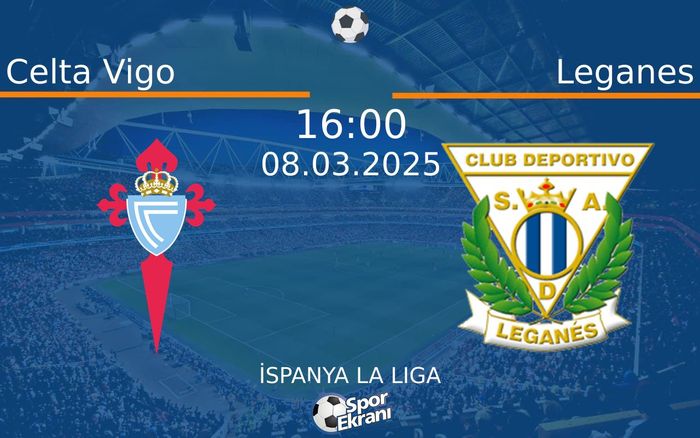 08 Mart 2025 Celta Vigo vs Leganes maçı Hangi Kanalda Saat Kaçta Yayınlanacak?